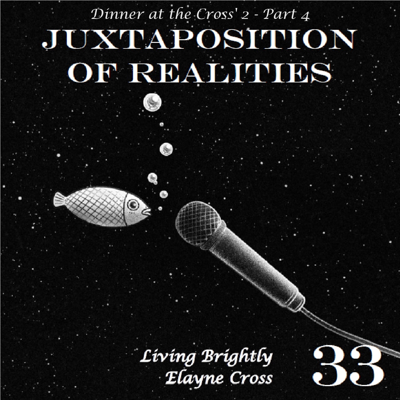 33 Dinner at the Cross' 2 - Part 4 - Juxtaposition of Realities